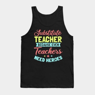 Substitute Teacher Design  Even Teachers Need Heroes Gift Tank Top